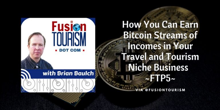How You Can Earn Bitcoin Streams of Incomes in Your Travel and Tourism Niche Business – FTP5