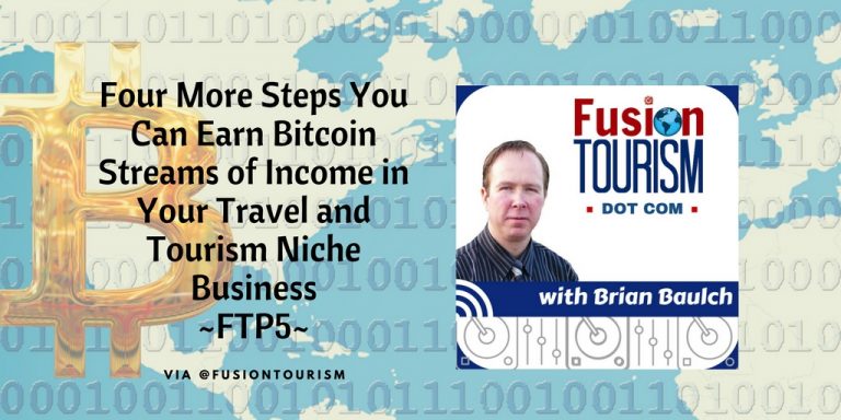 Four More Steps You Can Earn Bitcoin Streams of Income in Your Travel and Tourism Niche Business – FTP6