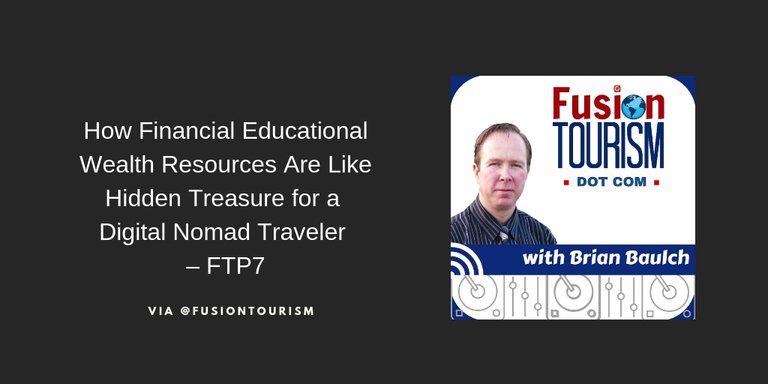 How Financial Educational Wealth Resources Are Like Hidden Treasure for a Digital Nomad Traveler – FTP7