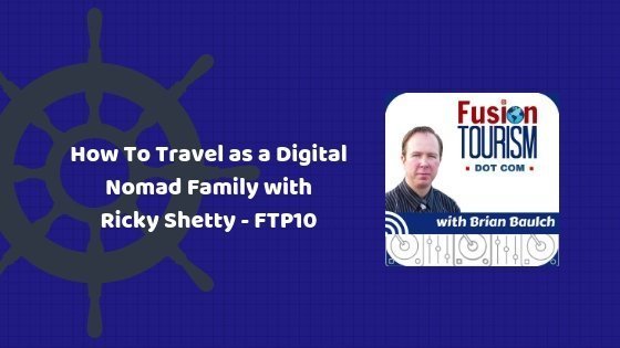 How To Travel as a Digital Nomad Family with Ricky Shetty – FTP10